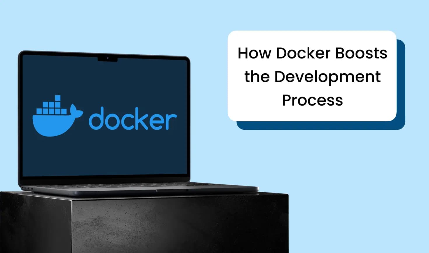 How Docker Boosts the Development Process: A Comprehensive Guide